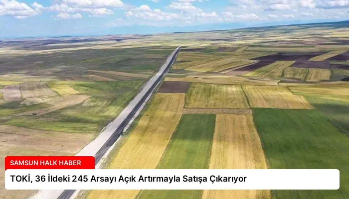 TOKİ, 36 İldeki 245 Arsayı Açık Artırmayla Satışa Çıkarıyor