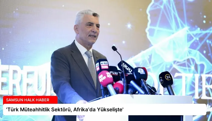 ‘Türk Müteahhitlik Sektörü, Afrika’da Yükselişte’