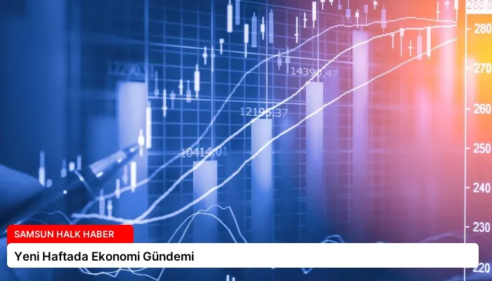 Yeni Haftada Ekonomi Gündemi