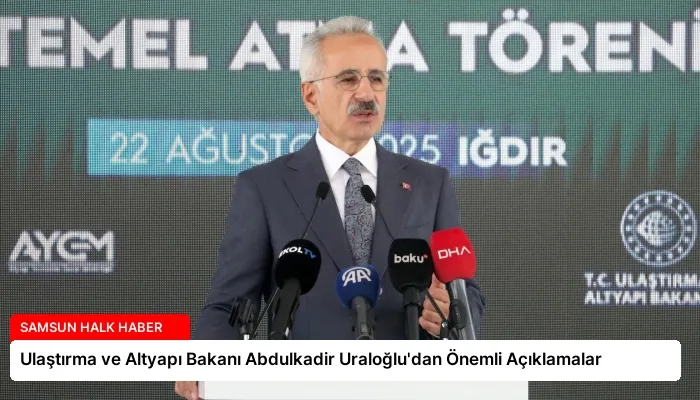 Ulaştırma ve Altyapı Bakanı Abdulkadir Uraloğlu’dan Önemli Açıklamalar