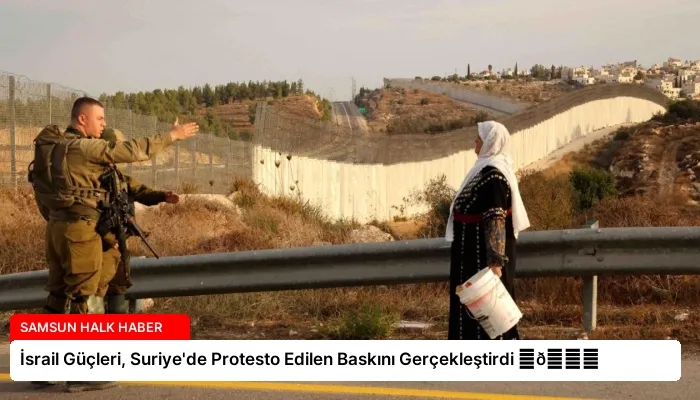 İsrail Güçleri, Suriye’de Protesto Edilen Baskını Gerçekleştirdi ⏬👇