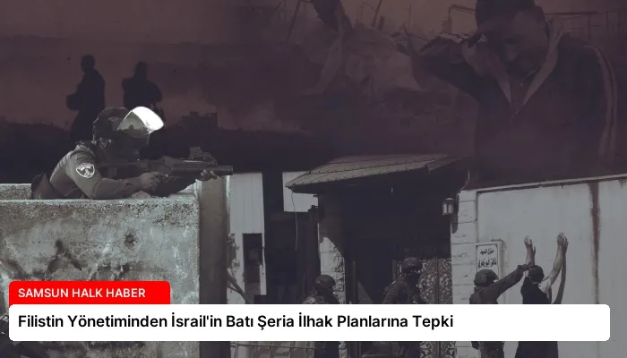 Filistin Yönetiminden İsrail’in Batı Şeria İlhak Planlarına Tepki