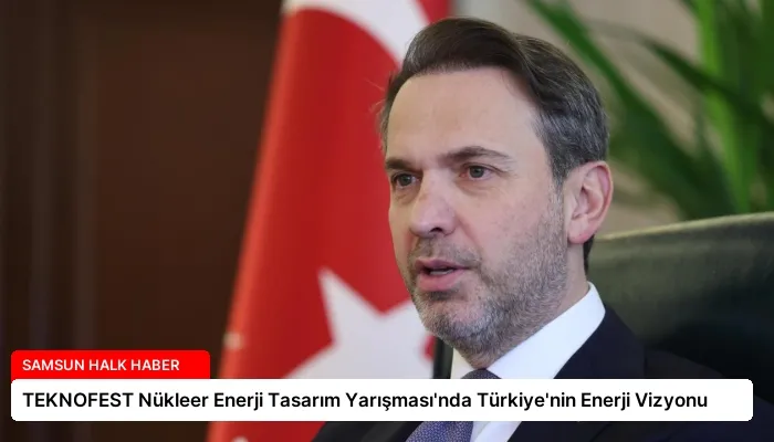 TEKNOFEST Nükleer Enerji Tasarım Yarışması’nda Türkiye’nin Enerji Vizyonu