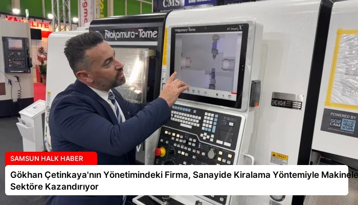Gökhan Çetinkaya’nın Yönetimindeki Firma, Sanayide Kiralama Yöntemiyle Makineleri Sektöre Kazandırıyor