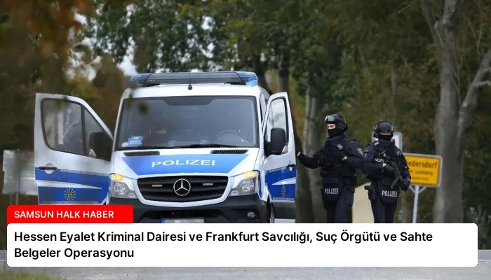 Hessen Eyalet Kriminal Dairesi ve Frankfurt Savcılığı, Suç Örgütü ve Sahte Belgeler Operasyonu