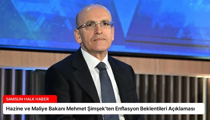 Hazine ve Maliye Bakanı Mehmet Şimşek’ten Enflasyon Beklentileri Açıklaması