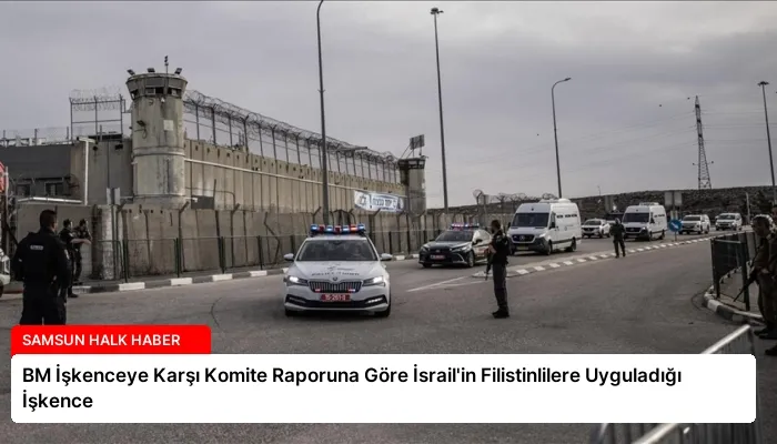 BM İşkenceye Karşı Komite Raporuna Göre İsrail’in Filistinlilere Uyguladığı İşkence