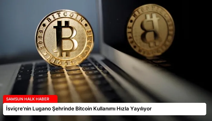 İsviçre’nin Lugano Şehrinde Bitcoin Kullanımı Hızla Yayılıyor