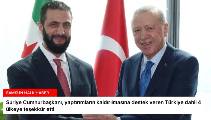 Suriye Cumhurbaşkanı, yaptırımların kaldırılmasına destek veren Türkiye dahil 4 ülkeye teşekkür etti