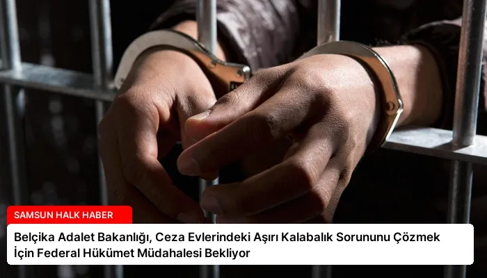 Belçika Adalet Bakanlığı, Ceza Evlerindeki Aşırı Kalabalık Sorununu Çözmek İçin Federal Hükümet Müdahalesi Bekliyor