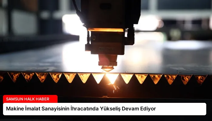 Makine İmalat Sanayisinin İhracatında Yükseliş Devam Ediyor