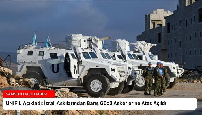 UNIFIL Açıkladı: İsrail Askılarından Barış Gücü Askerlerine Ateş Açıldı