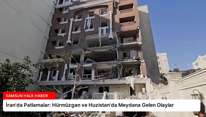 İran’da Patlamalar: Hürmüzgan ve Huzistan’da Meydana Gelen Olaylar