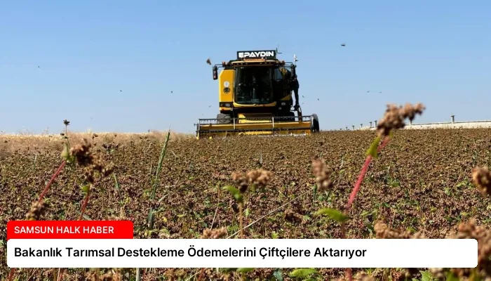 Bakanlık Tarımsal Destekleme Ödemelerini Çiftçilere Aktarıyor