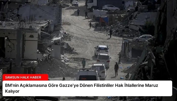 BM’nin Açıklamasına Göre Gazze’ye Dönen Filistinliler Hak İhlallerine Maruz Kalıyor