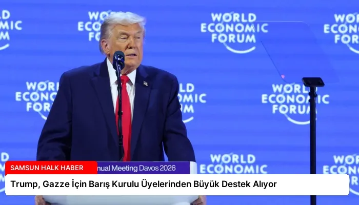 Trump, Gazze İçin Barış Kurulu Üyelerinden Büyük Destek Alıyor
