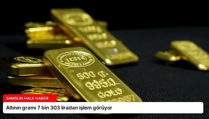 Altının gramı 7 bin 303 liradan işlem görüyor