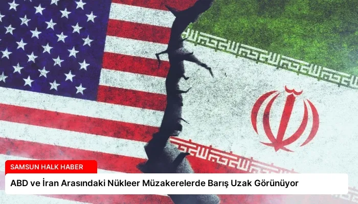 ABD ve İran Arasındaki Nükleer Müzakerelerde Barış Uzak Görünüyor