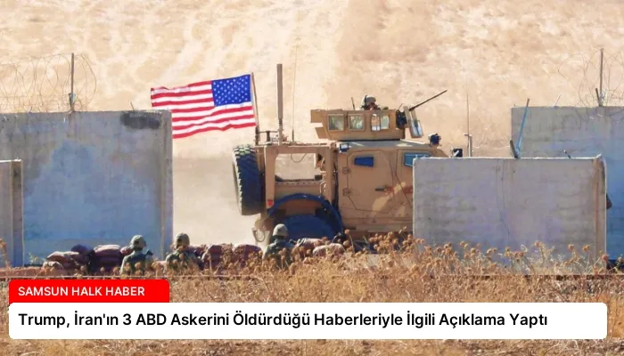 Trump, İran’ın 3 ABD Askerini Öldürdüğü Haberleriyle İlgili Açıklama Yaptı
