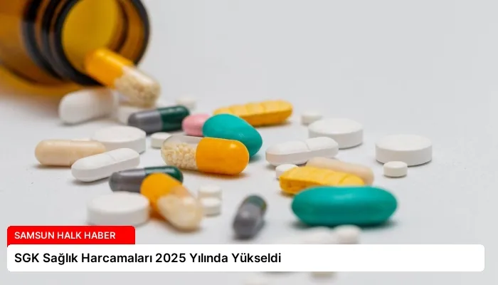 SGK Sağlık Harcamaları 2025 Yılında Yükseldi
