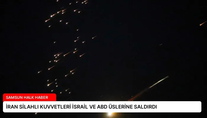 İRAN SİLAHLI KUVVETLERİ İSRAİL VE ABD ÜSLERİNE SALDIRDI