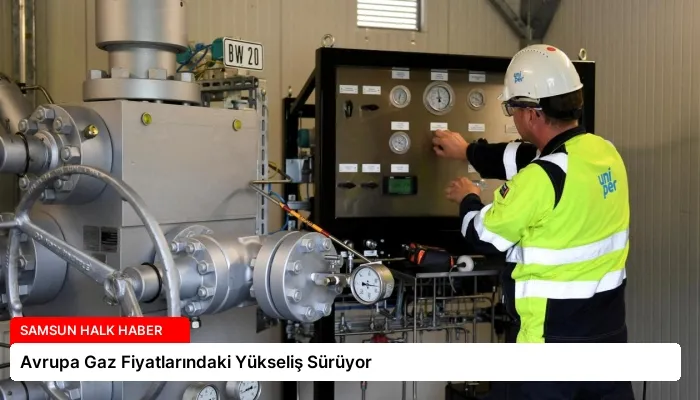 Avrupa Gaz Fiyatlarındaki Yükseliş Sürüyor