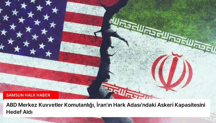 ABD Merkez Kuvvetler Komutanlığı, İran’ın Hark Adası’ndaki Askeri Kapasitesini Hedef Aldı