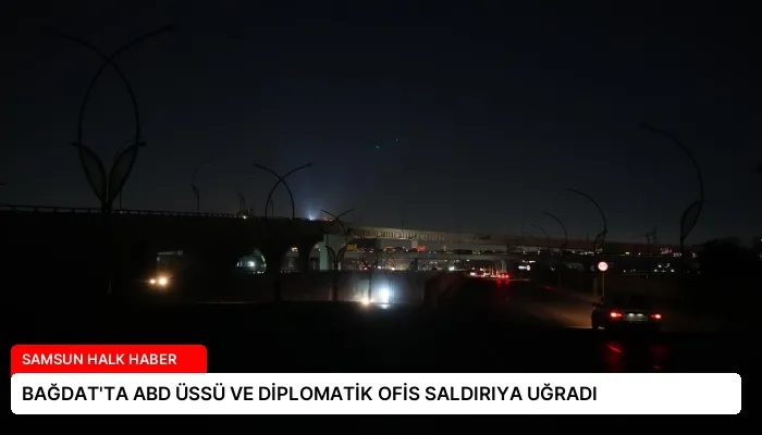 BAĞDAT’TA ABD ÜSSÜ VE DİPLOMATİK OFİS SALDIRIYA UĞRADI