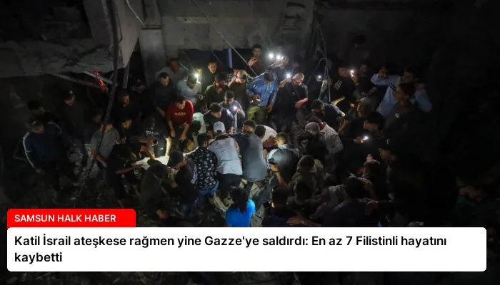 Katil İsrail ateşkese rağmen yine Gazze’ye saldırdı: En az 7 Filistinli hayatını kaybetti