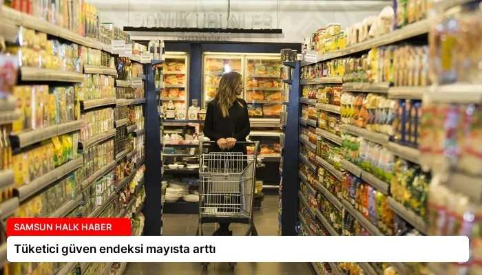 Tüketici güven endeksi mayısta arttı