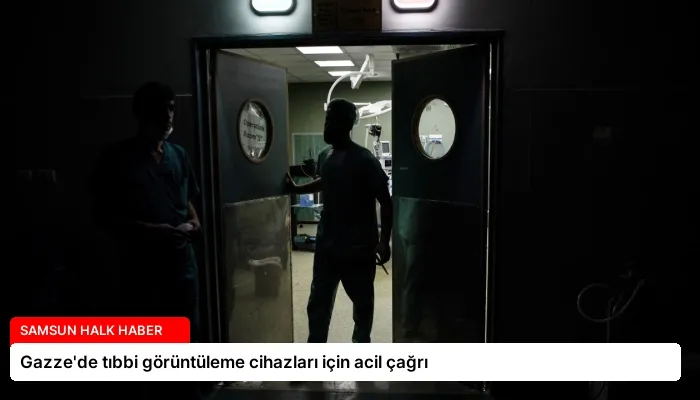Gazze’de tıbbi görüntüleme cihazları için acil çağrı