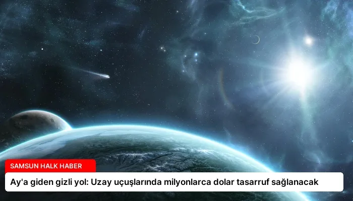 Ay’a giden gizli yol: Uzay uçuşlarında milyonlarca dolar tasarruf sağlanacak