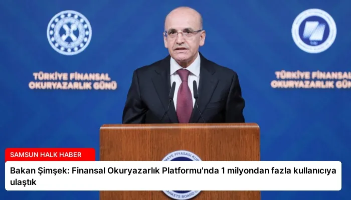 Bakan Şimşek: Finansal Okuryazarlık Platformu’nda 1 milyondan fazla kullanıcıya ulaştık