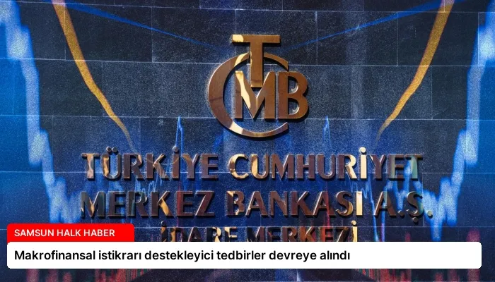 Makrofinansal istikrarı destekleyici tedbirler devreye alındı
