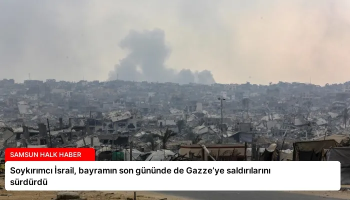 Soykırımcı İsrail, bayramın son gününde de Gazze’ye saldırılarını sürdürdü