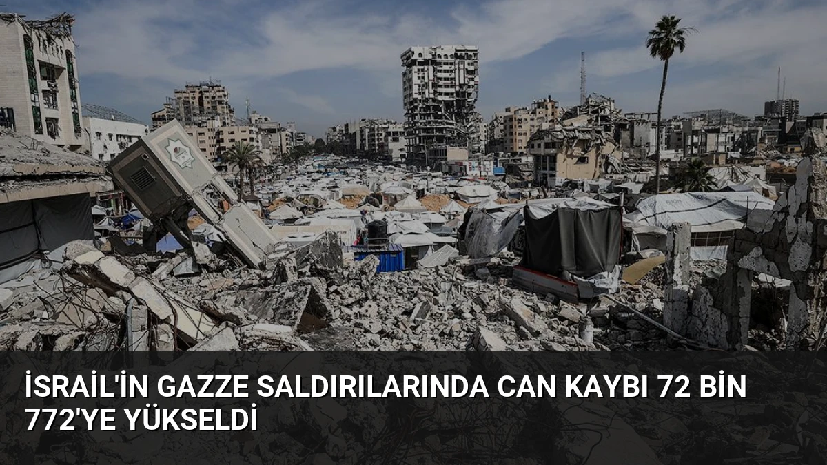 İsrail’in Gazze Saldırılarında Can Kaybı 72 Bin 772’ye Yükseldi