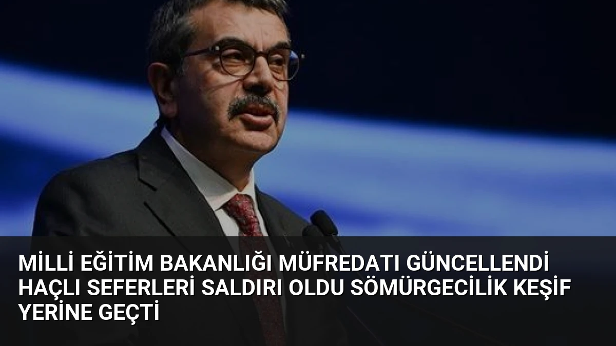 Milli Eğitim Bakanlığı Müfredatı Güncellendi Haçlı Seferleri Saldırı Oldu Sömürgecilik Keşif Yerine Geçti