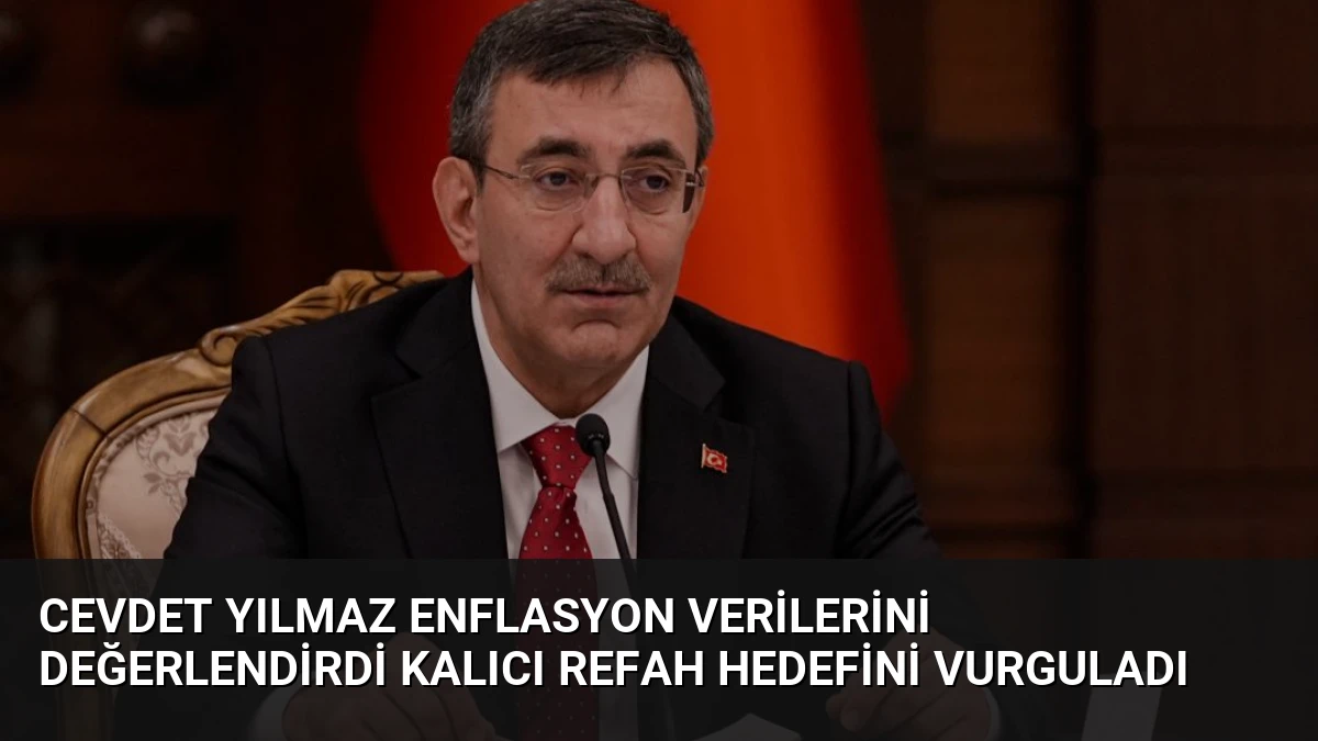 Cevdet Yılmaz Enflasyon Verilerini Değerlendirdi Kalıcı Refah Hedefini Vurguladı