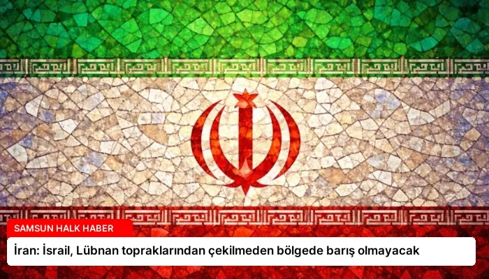 İran: İsrail, Lübnan topraklarından çekilmeden bölgede barış olmayacak