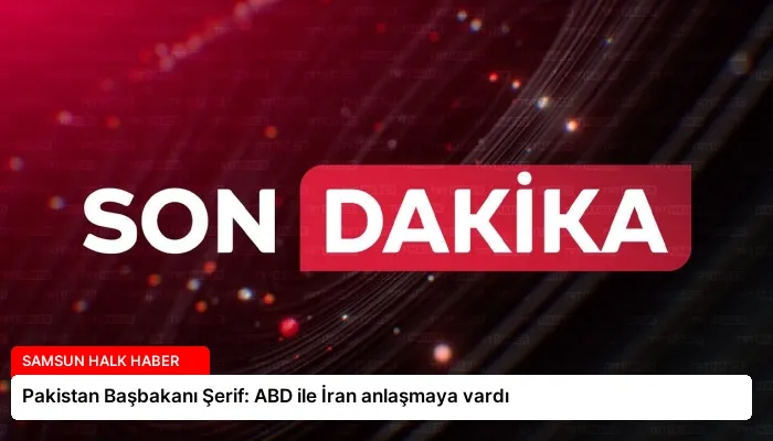 Pakistan Başbakanı Şerif: ABD ile İran anlaşmaya vardı
