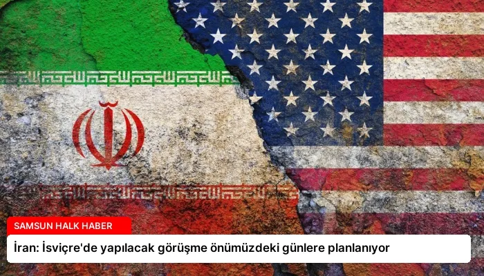 İran: İsviçre’de yapılacak görüşme önümüzdeki günlere planlanıyor