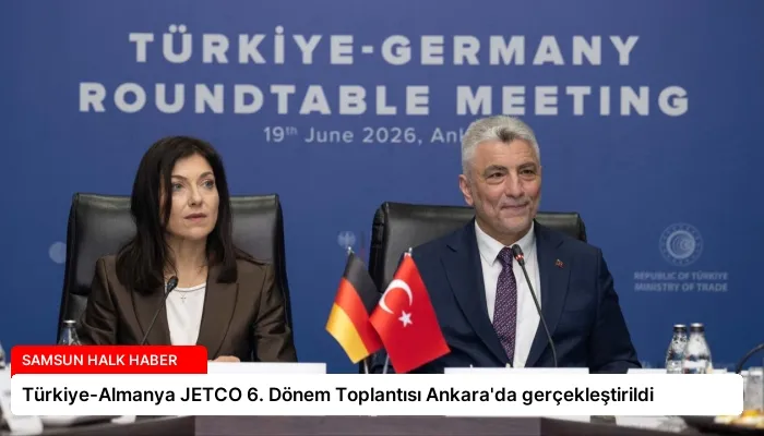 Türkiye-Almanya JETCO 6. Dönem Toplantısı Ankara’da gerçekleştirildi
