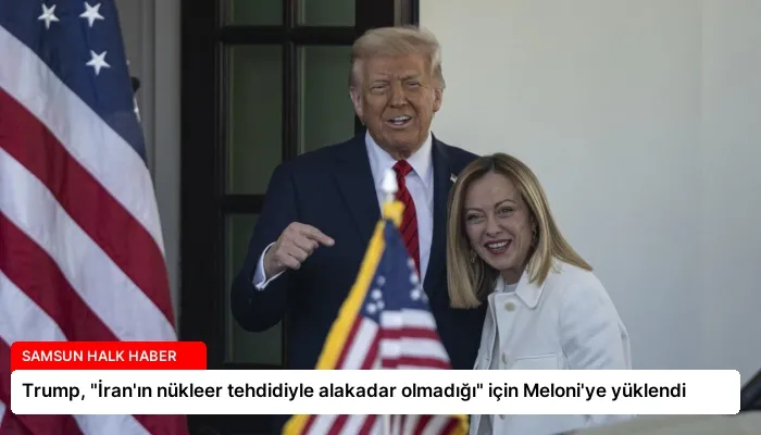 Trump, “İran’ın nükleer tehdidiyle alakadar olmadığı” için Meloni’ye yüklendi