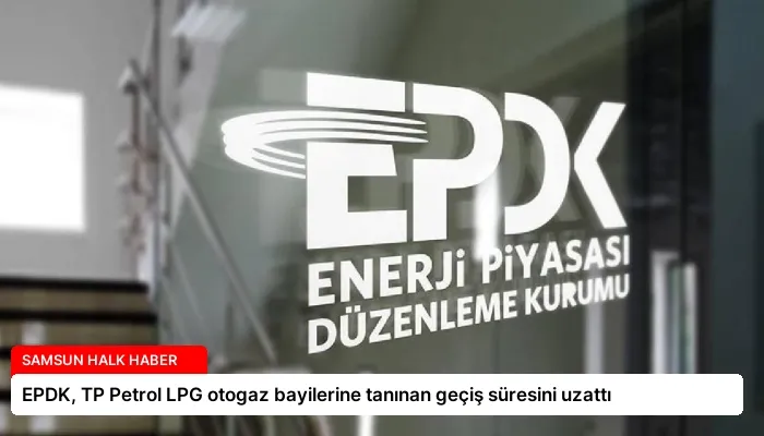 EPDK, TP Petrol LPG otogaz bayilerine tanınan geçiş süresini uzattı
