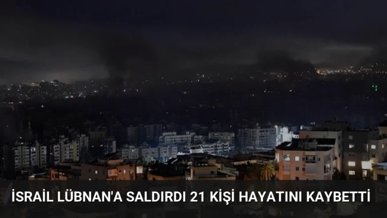 İsrail Lübnan’a Saldırdı 21 Kişi Hayatını Kaybetti