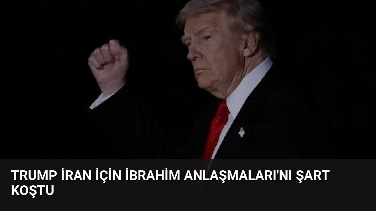 Trump İran İçin İbrahim Anlaşmaları’nı Şart Koştu