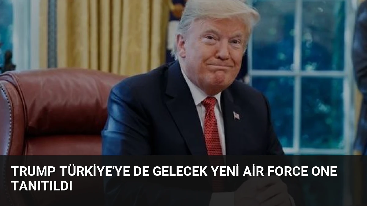 Trump Türkiye’ye De Gelecek Yeni Air Force One Tanıtıldı