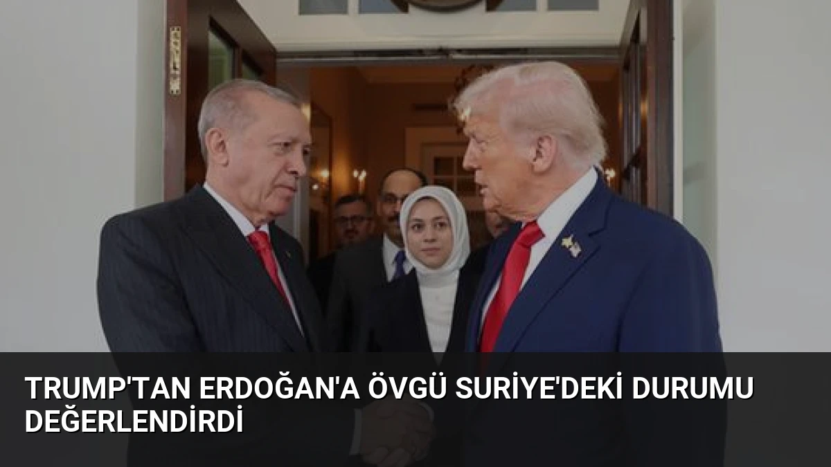 Trump’tan Erdoğan’a Övgü Suriye’deki Durumu Değerlendirdi
