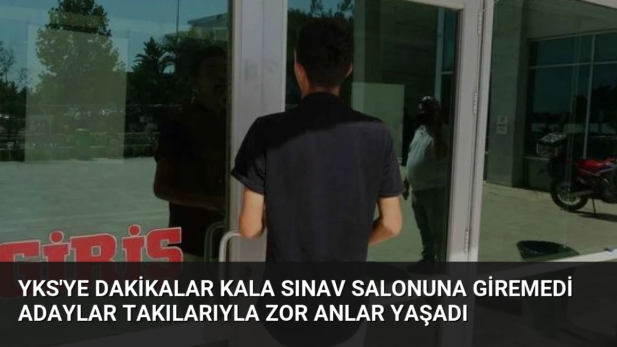 YKS’ye Dakikalar Kala Sınav Salonuna Giremedi Adaylar Takılarıyla Zor Anlar Yaşadı