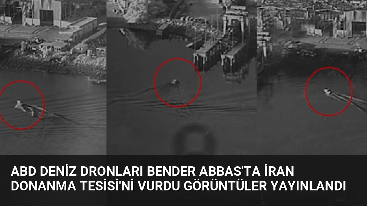 ABD Deniz Dronları Bender Abbas’ta İran Donanma Tesisi’ni Vurdu Görüntüler Yayınlandı